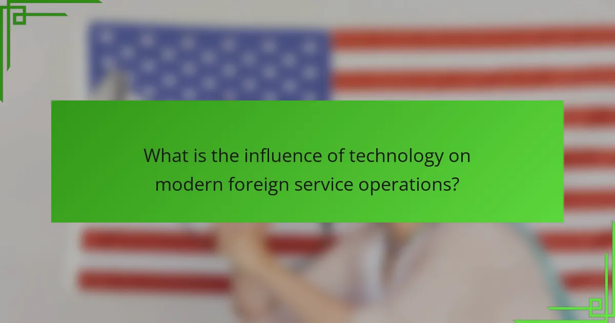 What is the influence of technology on modern foreign service operations?