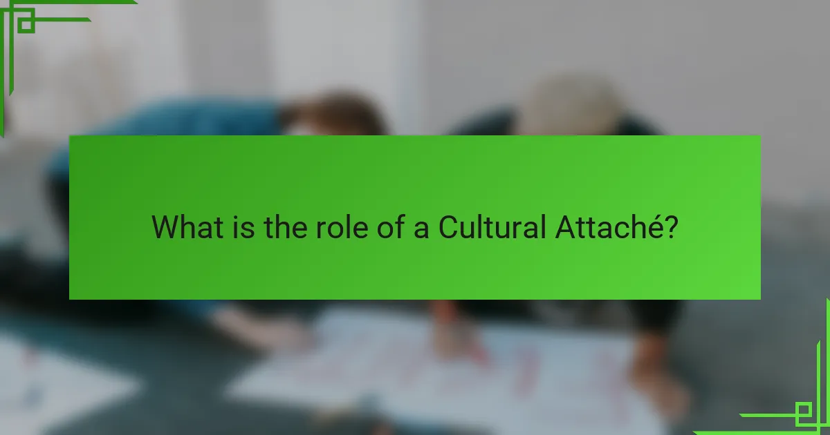 What is the role of a Cultural Attaché?