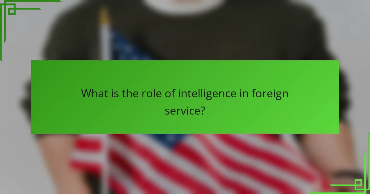 What is the role of intelligence in foreign service?