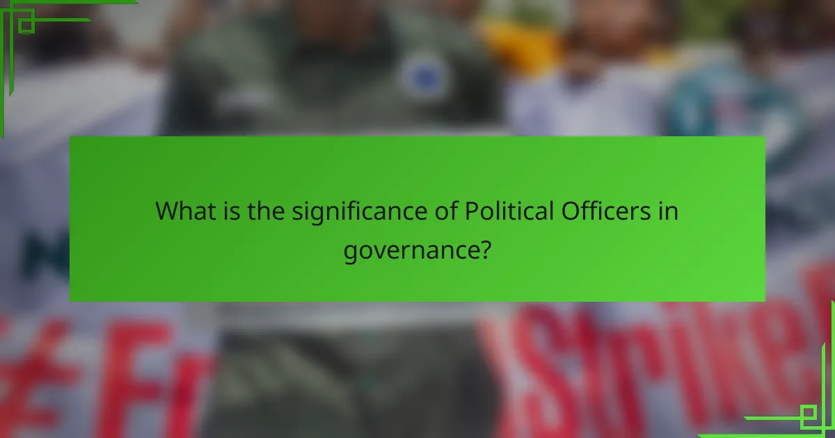 What is the significance of Political Officers in governance?