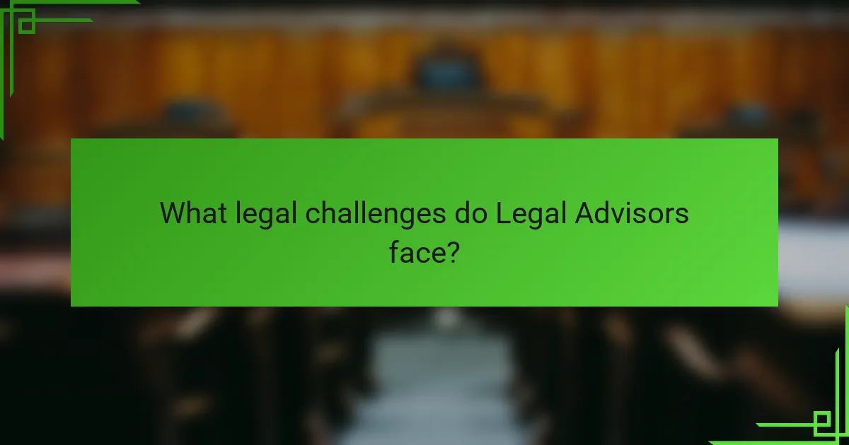 What legal challenges do Legal Advisors face?