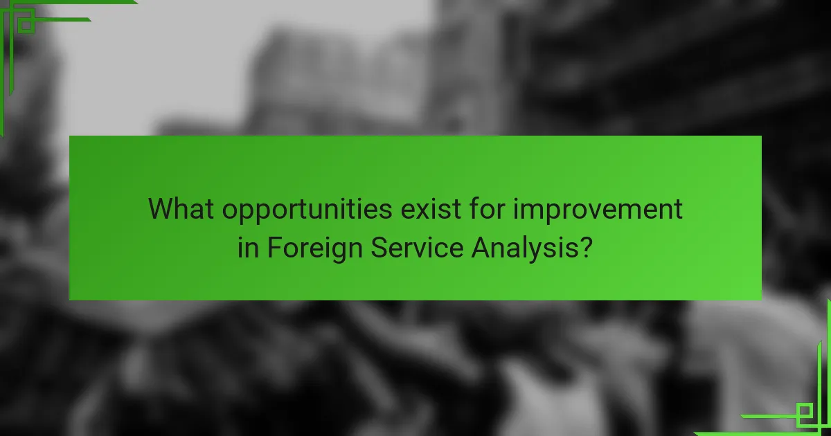 What opportunities exist for improvement in Foreign Service Analysis?