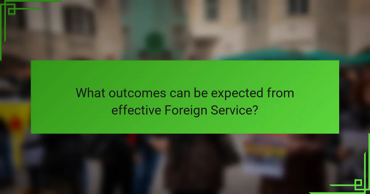 What outcomes can be expected from effective Foreign Service?