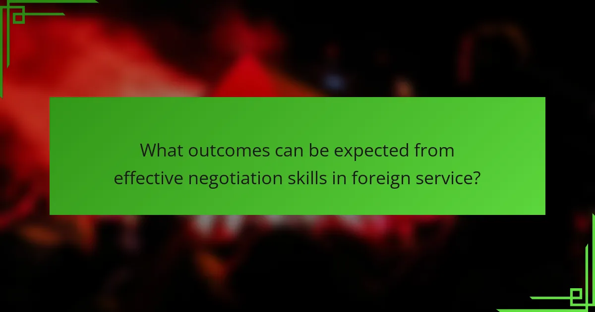 What outcomes can be expected from effective negotiation skills in foreign service?