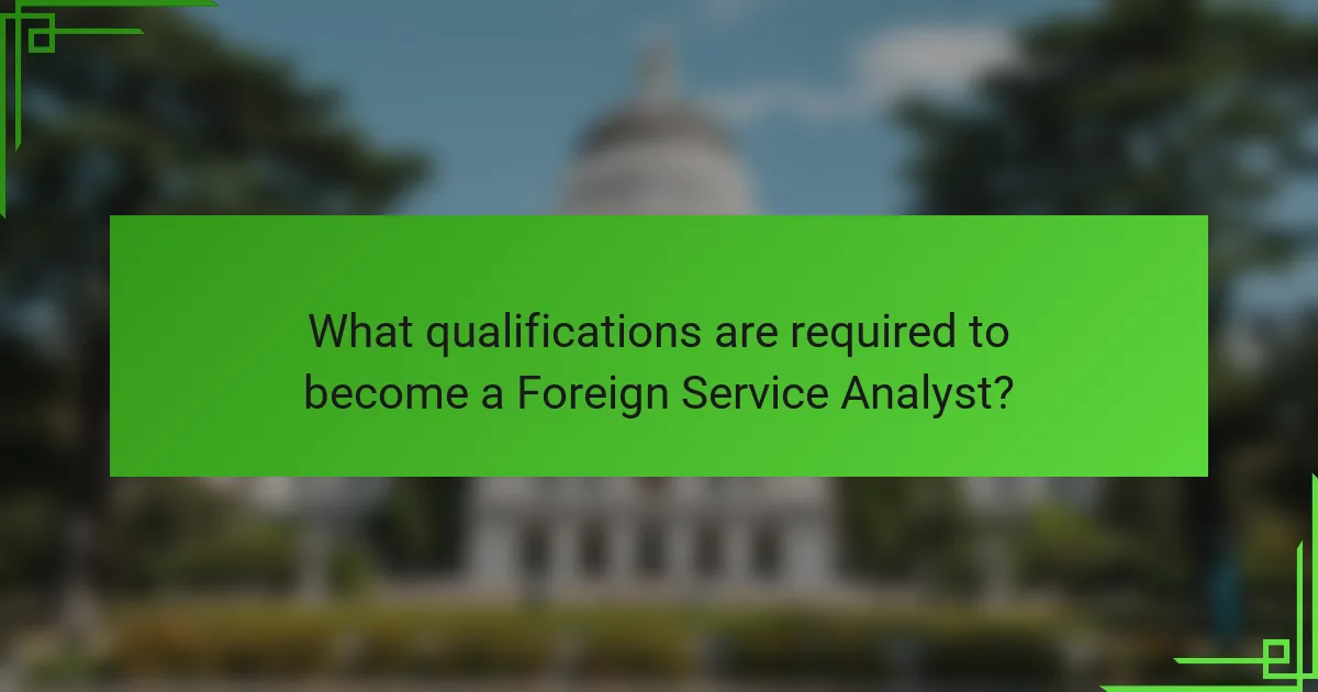 What qualifications are required to become a Foreign Service Analyst?