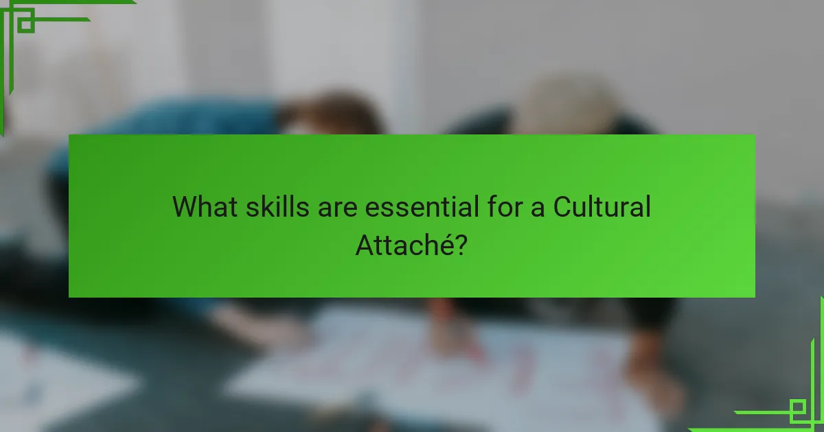What skills are essential for a Cultural Attaché?