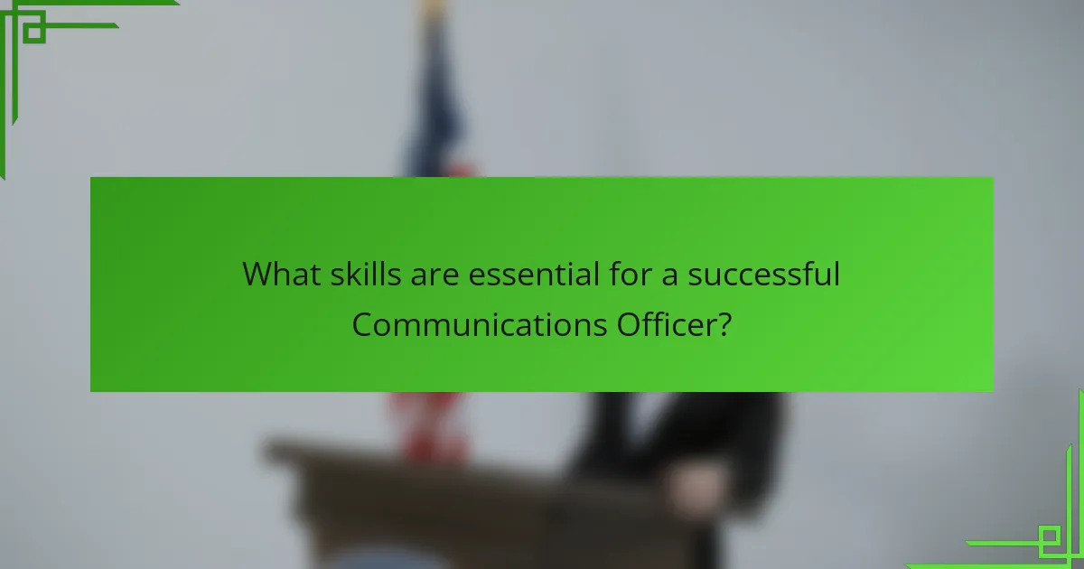What skills are essential for a successful Communications Officer?
