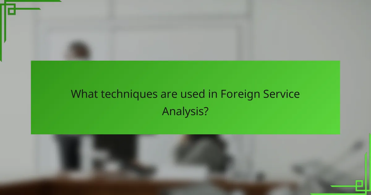 What techniques are used in Foreign Service Analysis?